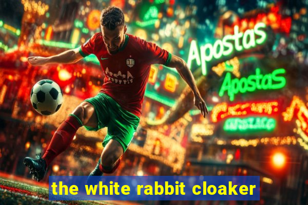 the white rabbit cloaker